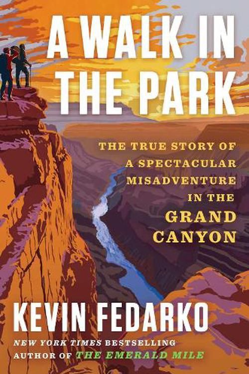Cover Art for 9781501183058, A Walk in the Park: The True Story of a Spectacular Misadventure in the Grand Canyon by Kevin Fedarko
