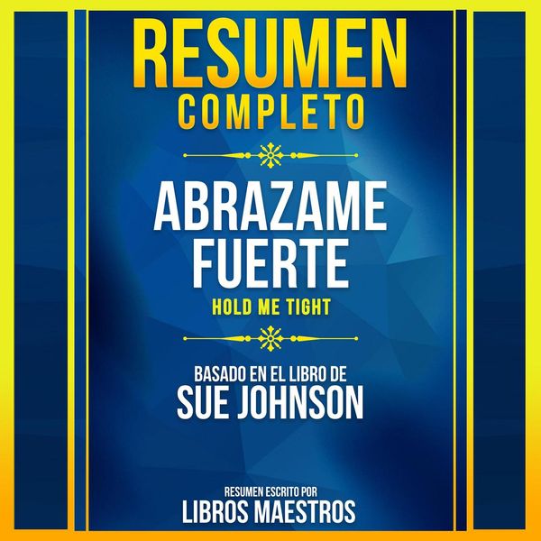 Cover Art for 9781667059808, Resumen Completo: Abrazame Fuerte (Hold Me Tight) - Basado En El Libro De Sue Johnson - Abridged by Unknown