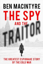 Cover Art for 9780241186657, The Spy and the Traitor: The Greatest Espionage Story of the Cold War by Ben Macintyre