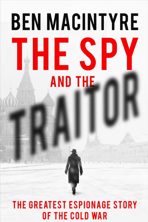 Cover Art for 9780241186657, The Spy and the Traitor: The Greatest Espionage Story of the Cold War by Ben Macintyre