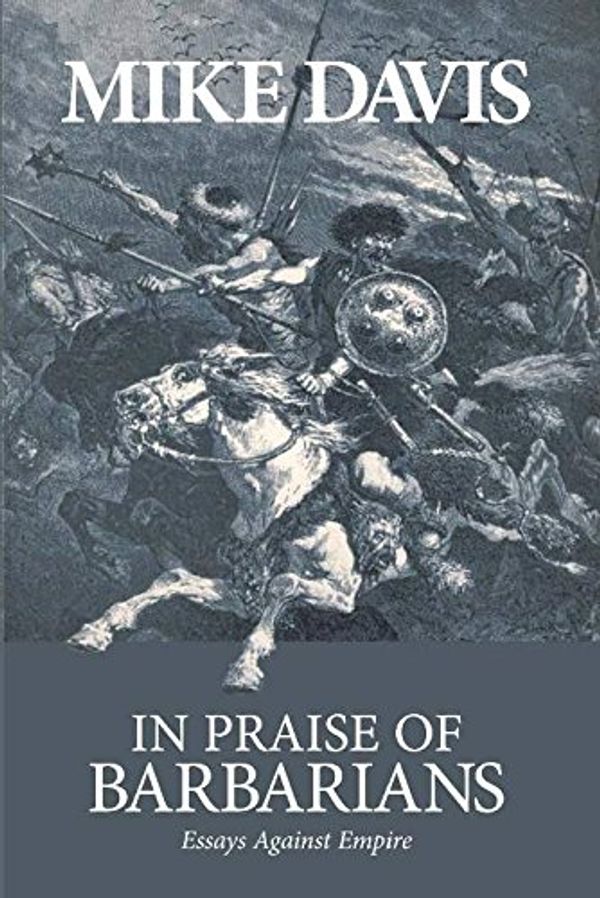 Cover Art for 9781931859424, In Praise of Barbarians: Essays Against Empire by Mike Davis