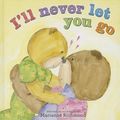 Cover Art for 0760789246180, I'll Never Let You Go by Marianne Richmond