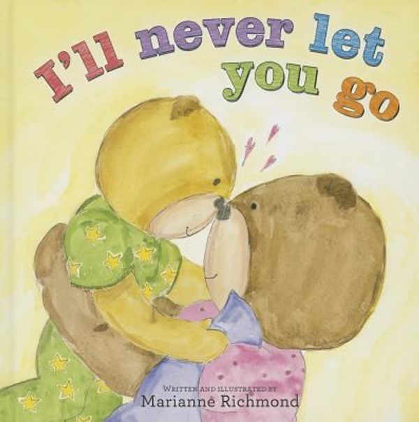 Cover Art for 0760789246180, I'll Never Let You Go by Marianne Richmond