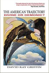 Cover Art for 9780998694795, The American Trajectory: Divine or Demonic? by David Ray Griffin