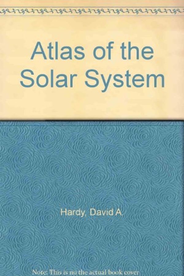 Cover Art for 9781850520498, Atlas of the Solar System by David A. Hardy