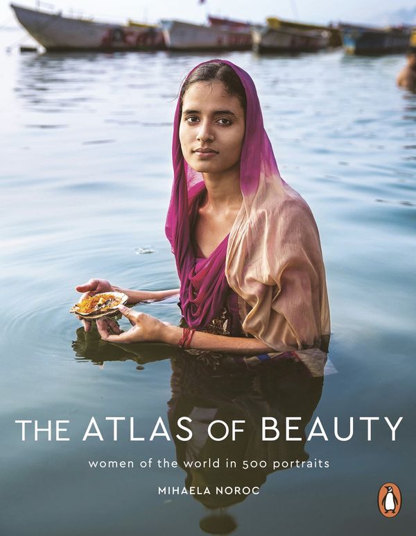 Cover Art for 9780141985695, The Atlas of Beauty: Women of the World in 500 Portraits by Mihaela Noroc