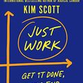 Cover Art for B08JM3MR9L, Just Work: Get Sh*t Done, Fast and Fair by Kim Scott