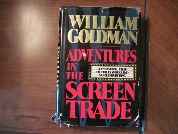 Cover Art for B01FKSA2NQ, Adventures in the Screen Trade: A Personal View of Hollywood and the Screenwriting by William Goldman(1983-03-30) by William Goldman