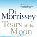 Cover Art for 9781741979985, Tears of the Moon by Di Morrissey