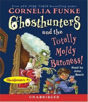 Cover Art for 9780739338810, Ghosthunters and the Totally Moldy Baroness! by Cornelia Funke