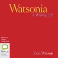 Cover Art for 9781867501343, Watsonia: A Writing Life by Don Watson