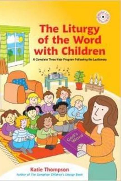 Cover Art for 9781585957002, The Liturgy of the Word with Children: A Complete Three-Year Program Following the Lectionary [With CDROM] by Katie Thompson
