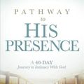Cover Art for 9781629986906, Pathway to His PresenceA 40-Day Journey to Intimacy with God by John and Lisa Bevere