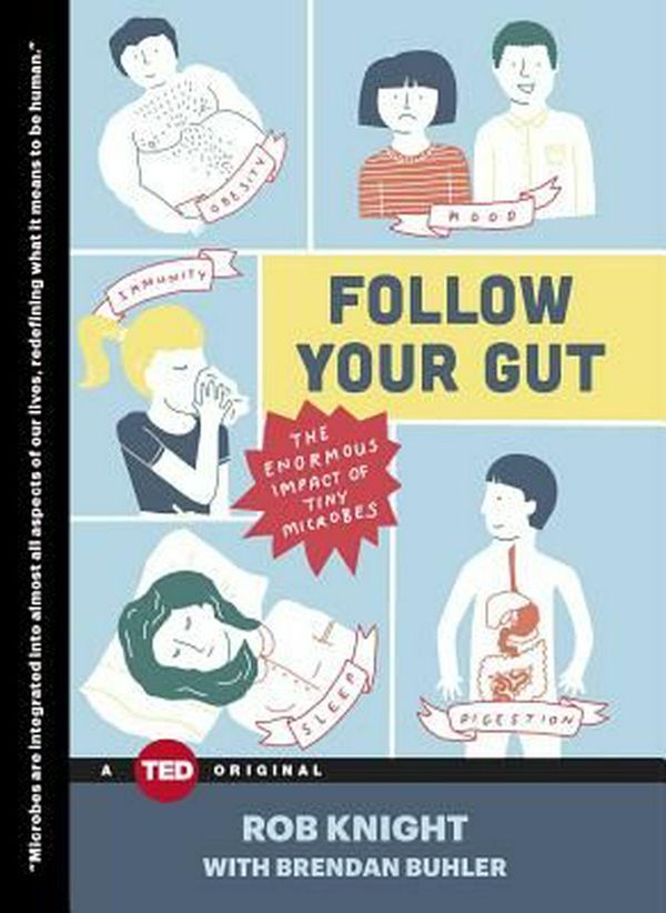 Cover Art for 9781476784748, Follow Your Gut: How the Ecosystem in Your Gut Determines Your Health, Mood, and More by Rob Knight