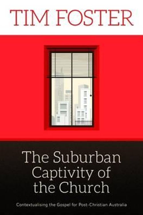 Cover Art for 9780992447618, The Suburban Captivity of the Church by Tim Foster