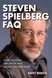 Cover Art for 9781495064739, Steven Spielberg FAQ: All That's Left to Know about the Films of Hollywood's Best-Known Director by Barry Monush