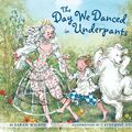 Cover Art for 9781582462059, The Day We Danced In Underpants by Sarah Wilson