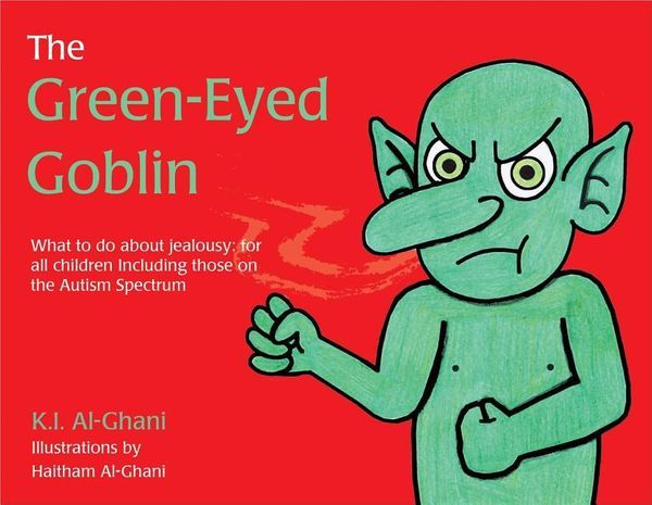 Cover Art for 9781785920912, The Green-Eyed Goblin: What to do about jealousy - for all children including those on the Autism Spectrum by Kay Al-Ghani