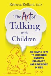 Cover Art for 9780062938886, The Art of Talking with Children: The Simple Keys to Nurturing Kindness, Creativity, and Confidence in Kids by Rebecca Rolland