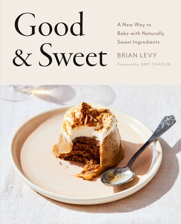 Cover Art for 9780593330463, Good & Sweet: A New Way to Bake with Naturally Sweet Ingredients by Brian Levy