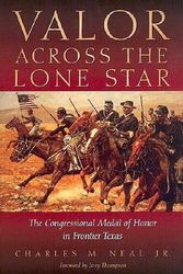 Cover Art for 9780876111840, Valor Across the Lone Star: The Congressional Medal of Honor in Frontier Texas by Charles M. Neal