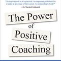 Cover Art for 9781260142730, The Power of Positive Coaching: The Mindset and Habits to Inspire Winning Results and Relationships by Lee J. Colan, Julie Davis-Colan