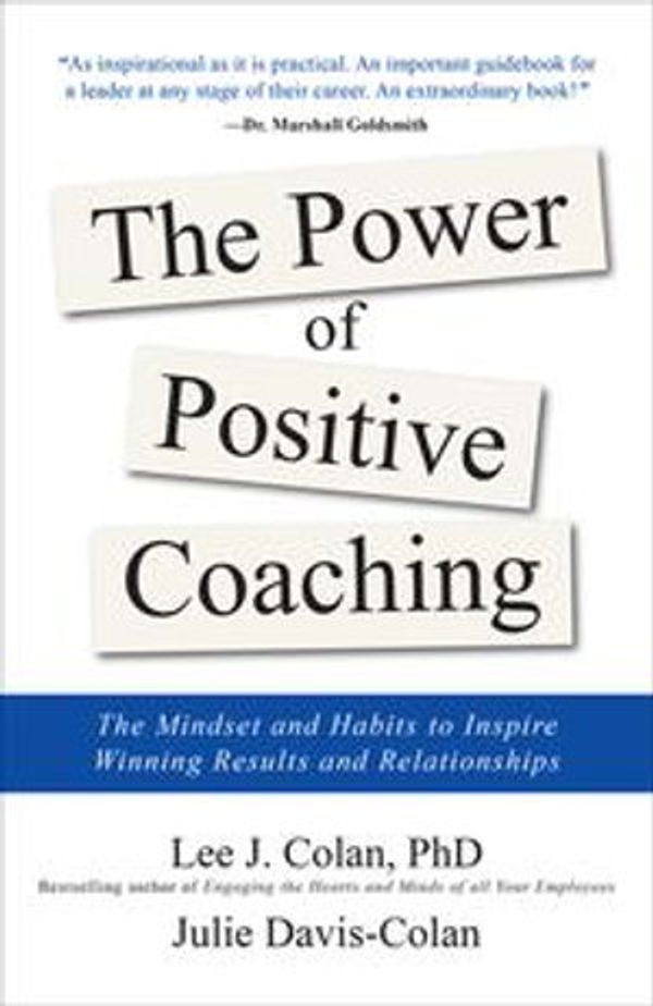 Cover Art for 9781260142730, The Power of Positive Coaching: The Mindset and Habits to Inspire Winning Results and Relationships by Lee J. Colan, Julie Davis-Colan