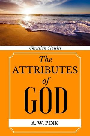 Cover Art for 9781891396489, Attributes of God by Arthur W. Pink