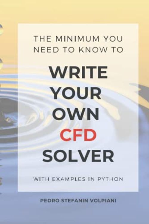 Cover Art for 9798800136340, The minimum you need to know to write your own CFD solver by Volpiani, Pedro Stefanin