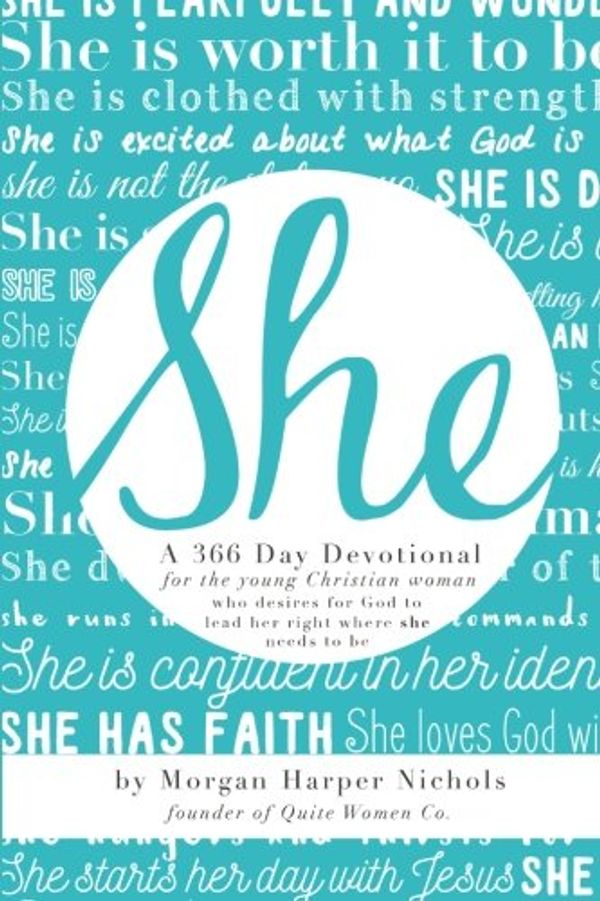 Cover Art for 9780692595763, She: 366 Day Devotional: For Young Christian Women by Harper Nichols, Morgan