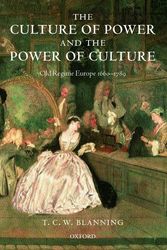 Cover Art for 9780199265619, The Culture of Power and the Power of Culture: Old Regime Europe 1660-1789 by T. C. W. Blanning