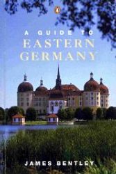 Cover Art for 9780140156553, A Guide to Eastern Germany (Penguin Handbooks) by James Bentley