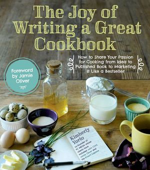 Cover Art for 9781624140600, The Joy of Writing a Great Cookbook by Kim Yorio