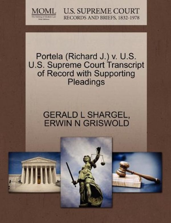 Cover Art for 9781270530619, Portela (Richard J.) V. U.S. U.S. Supreme Court Transcript of Record with Supporting Pleadings by GERALD L SHARGEL