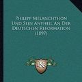 Cover Art for 9781167436840, Philipp Melanchthon Und Sein Antheil An Der Deutschen Reformation (1897) (German Edition) by Willibald Beyschlag