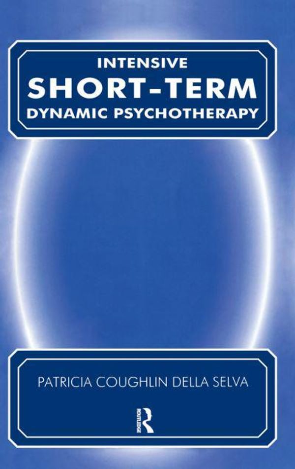 Cover Art for 9780367105310, Intensive Short Term Dynamic Psychotherapy by Patricia Coughlin Della Selva, David Malan