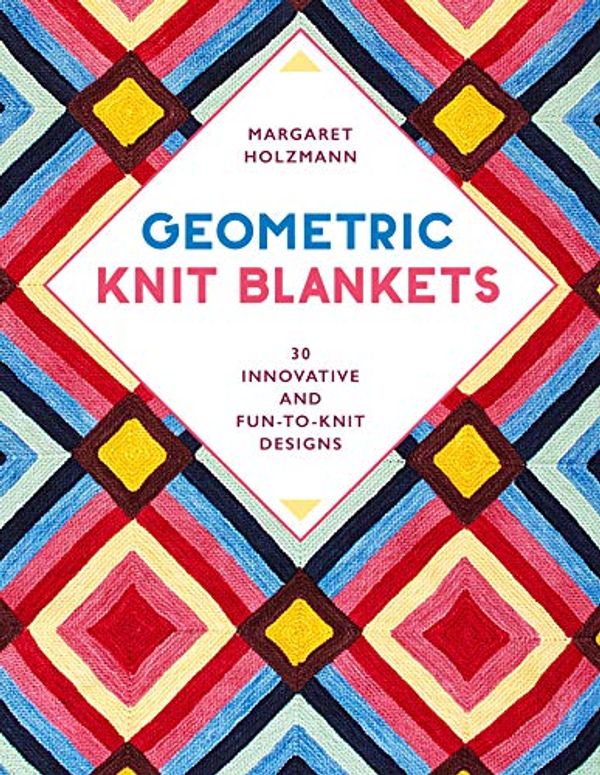 Cover Art for B08S7C43TM, Geometric Knit Blankets: 30 Innovative and Fun-to-Knit Designs by Margaret Holzmann