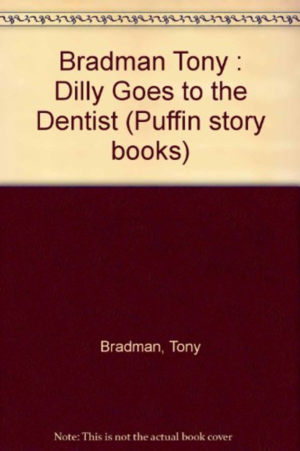 Cover Art for 9780140323382, Bradman Tony : Dilly Goes to the Dentist (Puffin story books) by Tony Bradman