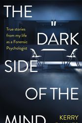 Cover Art for 9781788401340, The Dark Side of the Mind: True Stories from My Life as a Forensic Psychologist by Kerry Daynes