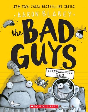 Cover Art for 9781338189575, The Bad Guys in Intergalactic Gas (the Bad Guys #5) by Aaron Blabey