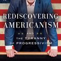 Cover Art for 9781476773452, Rediscovering Americanism: And the Tyranny of Progressivism by Mark R. Levin