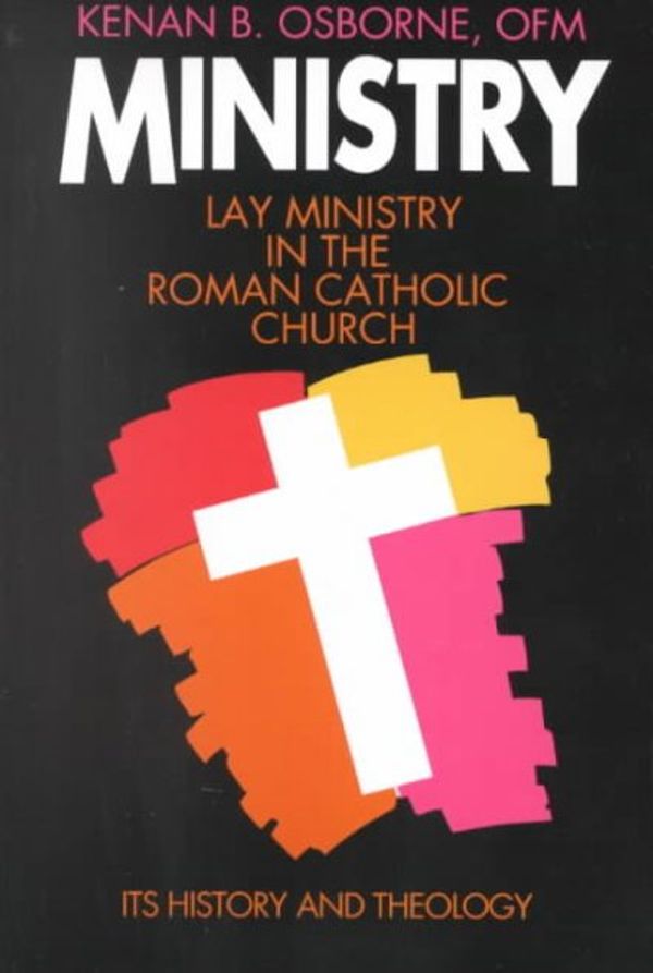 Cover Art for 9780809133710, Ministry: Lay Ministry in the Roman Catholic Church - Its History and Theology by Kenan B. Osborne