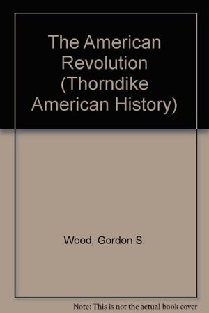 Cover Art for 9780786246373, The American Revolution by Gordon S. Wood