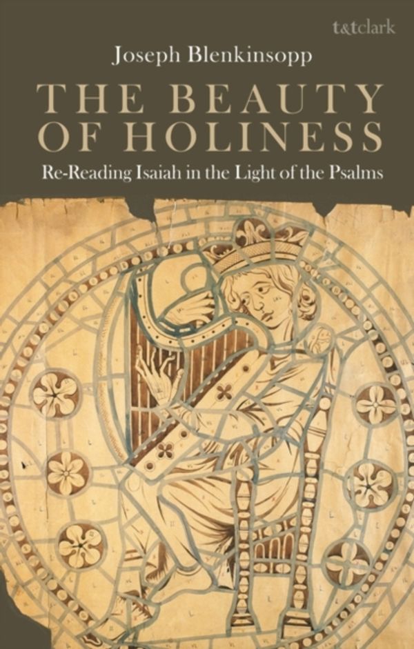 Cover Art for 9780567680303, The Beauty of Holiness: Re-Reading Isaiah in the Light of the Psalms by Joseph Blenkinsopp