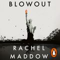 Cover Art for 9781473581029, Blowout: Corrupted Democracy, Rogue State Russia, and the Richest, Most Destructive Industry on Earth by Rachel Maddow