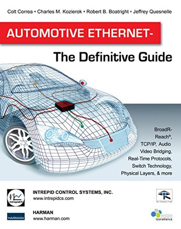 Cover Art for B00RC6K1IG, Automotive Ethernet - The Definitive Guide by Colt Correa, Charles M. Kozierok, Robert B. Boatright, Jeffrey Quesnelle