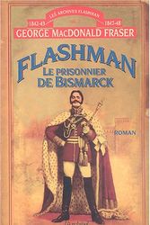 Cover Art for 9782841876112, Flashman, Tome 2 : Le prisonnier de Bismarck : Archives Flashman 1842-1843 et 1847-1848 by MacDonald Fraser, George