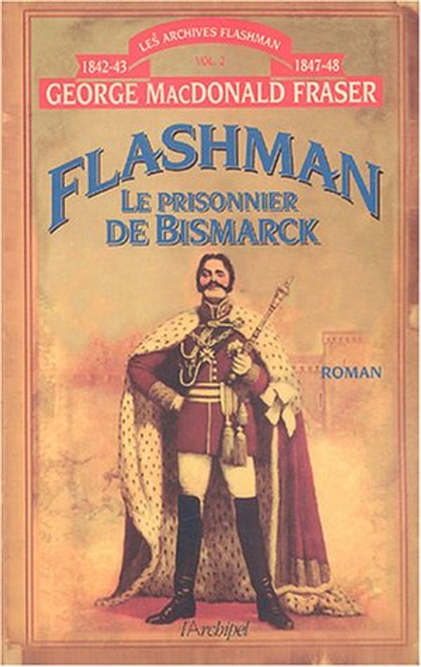 Cover Art for 9782841876112, Flashman, Tome 2 : Le prisonnier de Bismarck : Archives Flashman 1842-1843 et 1847-1848 by MacDonald Fraser, George