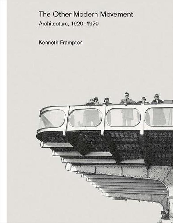 Cover Art for 9780300238891, The Other Modern Movement: Architecture, 1920-1970 by Kenneth Frampton