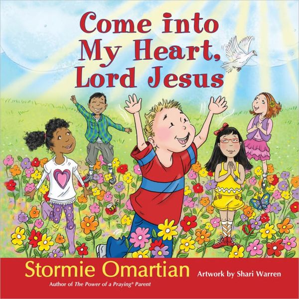 Cover Art for 9780736950688, Come Into My Heart, Lord Jesus by Stormie Omartian